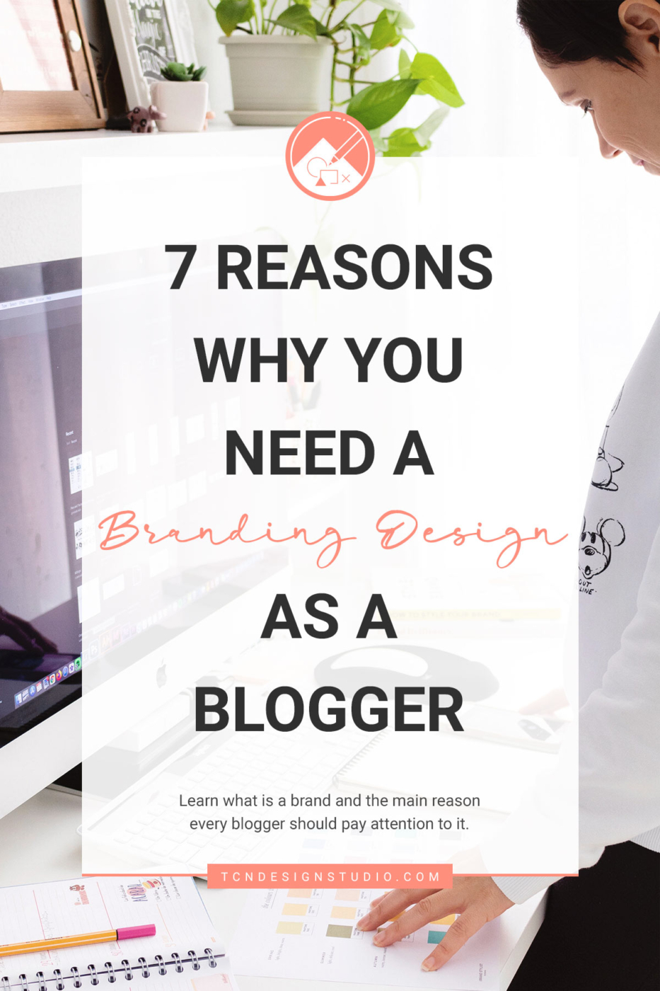 Branding Design: 7 Important Reasons Why you need it as a Blogger. Image for pinterest with photo and title overlay