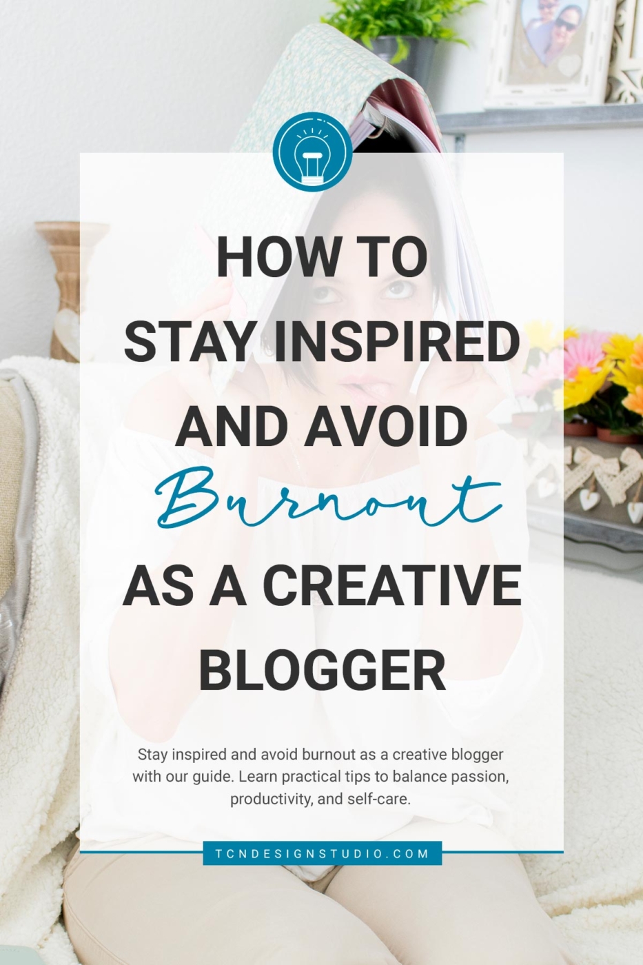 How to Stay Inspired and Avoid Burnout as a Creative Blogger. Image for pinterest with photo and title overlay