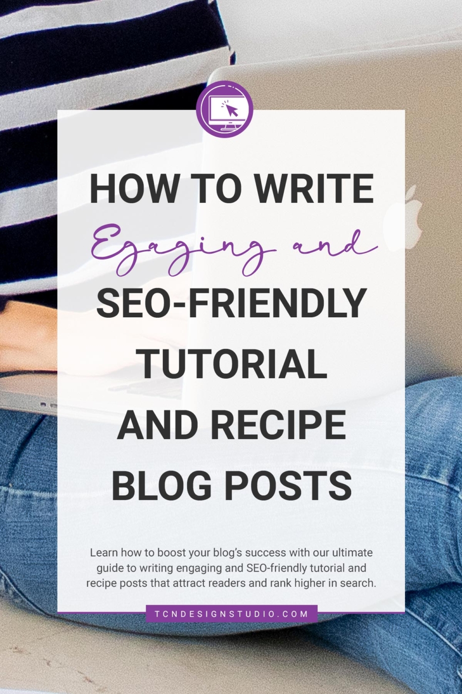 The Ultimate Guide to Writing Engaging and SEO-Friendly Tutorial and Recipe Posts. Image for pinterest with photo and title overlay